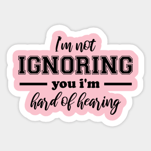 I'm Not Ignoring You, I'm Hard of Hearing, Smile Deaf Sticker